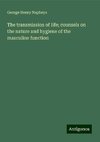 The transmission of life; counsels on the nature and hygiene of the masculine function