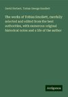 The works of Tobias Smollett, carefully selected and edited from the best authorities, with numerous original historical notes and a life of the author