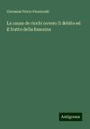 La causa de ricchi ovvero Il debito ed il frutto della limosina