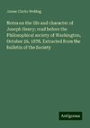 Notes on the life and character of Joseph Henry; read before the Philosophical society of Washington, October 26, 1878. Extracted from the bulletin of the Society