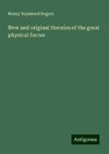 New and original theories of the great physical forces