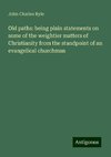 Old paths: being plain statements on some of the weightier matters of Christianity from the standpoint of an evangelical churchman