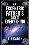 An Eccentric Father's Guide to Everything