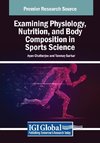 Examining Physiology, Nutrition, and Body Composition in Sports Science