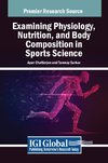 Examining Physiology, Nutrition, and Body Composition in Sports Science