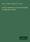 On the treatment of acute rheumatism by salicylate of soda