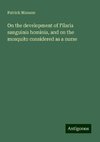 On the development of Filaria sanguinis hominis, and on the mosquito considered as a nurse