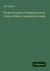 On the formation of English words by means of ablaut. A grammatical essay