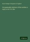 On spasmodic stricture of the urethra: a reply to Dr F.N. Otis