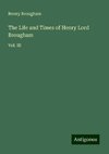 The Life and Times of Henry Lord Brougham