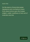 On the source of muscular power. Arguments and conclusions drawn from observations upon the human subject, under conditions of rest and of muscular exercise