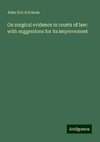 On surgical evidence in courts of law: with suggestions for its improvement