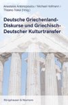 Deutsche Griechenland-Diskurse und Griechisch-Deutscher Kulturtransfer