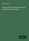 Die griechischen Philosophen in der arabischen Überlieferung