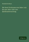 Die Gesta Trevirorum vom Jahre 1152 bis zum Jahre 1259: eine Quellenuntersuchung