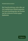 Die Feuerbestattung; unter allen zur Zeit ausführbaren Bestattungsarten die beste Sanitätspolizei des Bodens und der sicherste Cordon gegen Epidemien