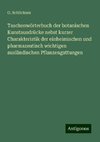 Taschenwörterbuch der botanischen Kunstausdrücke nebst kurzer Charakteristik der einheimischen und pharmazeutisch wichtigen ausländischen Pflanzengattungen