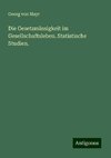 Die Gesetzmässigkeit im Gesellschaftsleben. Statistische Studien.