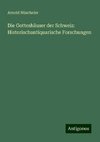 Die Gotteshäuser der Schweiz: Historischantiquarische Forschungen