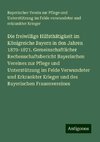 Die freiwillige Hilfsthätigkeit im Königreiche Bayern in den Jahren 1870-1871. Gemeinschaftlicher Rechenschaftsbericht Bayerischen Vereines zur Pflege und Unterstützung im Felde Verwundeter und Erkrankter Krieger und des Bayerischen Frauenvereines