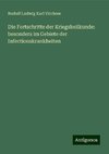 Die Fortschritte der Kriegsheilkunde: besonders im Gebiete der Infectionskrankheiten