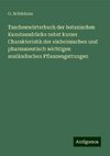 Taschenwörterbuch der botanischen Kunstausdrücke nebst kurzer Charakteristik der einheimischen und pharmazeutisch wichtigen ausländischen Pflanzengattungen