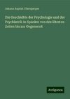 Die Geschichte der Psychologie und der Psychiatrik in Spanien von des ältesten Zeiten bis zur Gegenwart