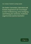 Die Genfer Convention, historisch und kritisch-dogmatisch mit Vorschlägen zu ihrer Verbesserung, unter Darlegung und Prüfung der amtlichen, theilweise ungedruckten Quellen bearbeitet