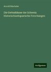 Die Gotteshäuser der Schweiz: Historischantiquarische Forschungen