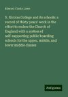 S. Nicolas College and its schools: a record of thirty years' work in the effort to endow the Church of England with a system of self-supporting public boarding schools for the upper, middle, and lower middle classes