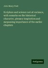 Scripture and science not at variance, with remarks on the historical character, plenary inspiration and surpassing importance of the earlier chapters