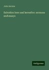 Salvation here and hereafter: sermons and essays