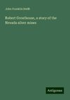 Robert Greathouse, a story of the Nevada silver mines