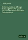 Rudimentary mechanics: being a concise exposition of the general principles of mechanical science and their applications