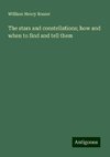 The stars and constellations; how and when to find and tell them