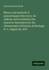 History and methods of paleontological discovery. An address, delivered before the American Association for the Advancement of Science, at Saratoga, N. Y., August 28, 1879