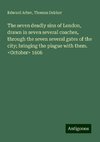 The seven deadly sins of London, drawn in seven several coaches, through the seven several gates of the city; bringing the plague with them. <October> 1606