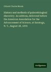 History and methods of paleontological discovery. An address, delivered before the American Association for the Advancement of Science, at Saratoga, N. Y., August 28, 1879