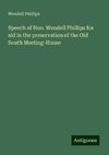 Speech of Hon. Wendell Phillips for aid in the preservation of the Old South Meeting-House