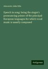 Speech in song: being the singer's pronouncing primer of the principal European languages for which vocal music is usually composed