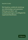 Die Hausfrau: praktische Anleitung zur selbständigen und sparsamen Führung von Stadt- und Landhaushaltungen: eine Mitgabe für angehende Hausfrauen