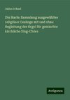 Die Harfe: Sammlung ausgewählter religiöser Gesänge mit und ohne Begleitung der Orgel für gemischte kirchliche Sing-Chöre