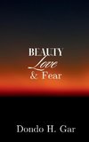 Beauty Love & Fear