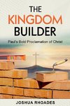 The Kingdom Builder Paul's Bold Proclamation of Christ