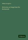 Sylvicola, or, Songs from the backwoods