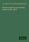 Spiritual songs for gospel meetings and the Sunday school