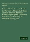 Statement for the University Court of the University of Glasgow by Professor Gairdner, in support of Professor Macleod's appeal against a decision of the Senate of the University, on fourteenth February, 1878