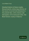 Standard history of Essex county, Massachusetts, embracing a history of the county from its first settlement to the present time, with a history and description of its towns and cities. The Most historic county of America