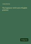 The beginners' drill-book of English grammar