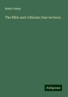 The Bible and criticism: four lectures